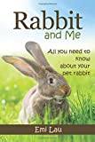 Rabbit and Me: All you need to know about your pet rabbit