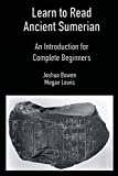 Learn to Read Ancient Sumerian: An Introduction for Complete Beginners.