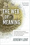 The Web of Meaning: Integrating Science and Traditional Wisdom to Find our Place in the Universe