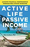 Active Life, Passive Income: Achieve Financial Independence through Real Estate Investing