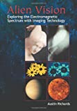 Alien Vision: Exploring the Electromagnetic Spectrum with Imaging Technology (SPIE Press Monograph Vol. PM104)