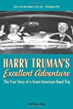 Harry Truman's Excellent Adventure: The True Story of a Great American Road Trip