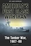 America's First Clash with Iran: The Tanker War, 1987–88