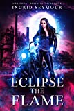 Eclipse The Flame (Ignite The Shadows Book 2)