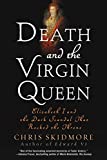 Death and the Virgin Queen: Elizabeth I and the Dark Scandal That Rocked the Throne