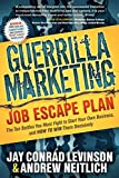 Guerrilla Marketing Job Escape Plan: The Ten Battles You Must Fight to Start Your Own Business, and How to Win Them Decisively (Guerilla Marketing Press)