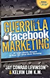 Guerrilla Facebook Marketing: 25 Target Specific Weapons to Boost Your Social Media Marketing (Guerilla Marketing Press)