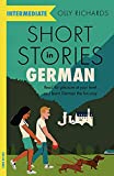 Short Stories in German for Intermediate Learners: Read for pleasure at your level, expand your vocabulary and learn German the fun way! (Teach Yourself)