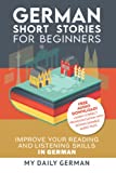 German: Short Stories for Beginners + German Audio: Improve your reading and listening skills in German. Learn German with Stories (German Edition)