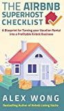 The Airbnb's Super Host's Checklist: A Blueprint for Turning your Vacation Rental into a Profitable Airbnb Business (Airbnb Superhost Blueprint)