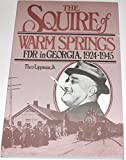 The Squire of Warm Springs: FDR in Georgia 1924 to 1945