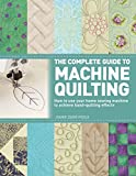 The Complete Guide to Machine Quilting: How to Use Your Home Sewing Machine to Achieve Hand-Quilting Effects