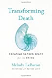 Transforming Death: Creating Sacred Space for the Dying