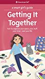 A Smart Girl's Guide: Getting It Together: How to Organize Your Space, Your Stuff, Your Time--and Your Life (American Girl)