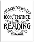 Today's Forecast 100% Chance of Reading - 11x14 Unframed Art Print - Great Gift and Decor for Book Stores, Libraries, Schools, Classroom and Children's Rooms Under $15