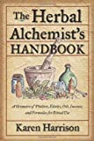 The Herbal Alchemist's Handbook: A Grimoire of Philtres, Elixirs, Oils, Incense, and Formulas for Ritual Use