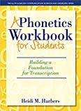 Phonetics Workbook for Students, A: Building a Foundation for Transcription (2-downloads) (The Allyn & Bacon Communication Sciences and Disorders)