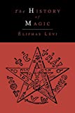 The History of Magic; Including a Clear and Precise Exposition of Its Procedure, Its Rites and Its Mysteries