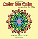 Color Me Calm Mandalas for Kids: kids mandalas coloring book for creativity, art therapy, and relaxation. (Coloring books for grownups)