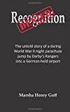 Recognition Denied: The untold story of a daring World War II night parachute jump by Darby's Rangers into a German-held airport