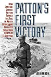 Patton's First Victory: How General George Patton Turned the Tide in North Africa and Defeated the Afrika Korps at El Guettar