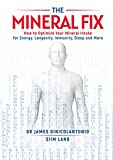 The Mineral Fix: How to Optimize Your Mineral Intake for Energy, Longevity, Immunity, Sleep and More