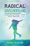 Radical Unschooling - A Revolution Has Begun-Revised Edition