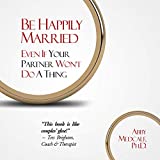 Be Happily Married: Even If Your Partner Won't Do a Thing