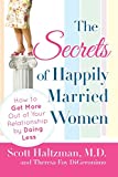 The Secrets of Happily Married Women: How to Get More Out of Your Relationship by Doing Less