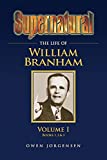 Supernatural - The Life of William Branham Volume 1