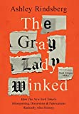 The Gray Lady Winked: How the New York Times's Misreporting, Distortions and Fabrications Radically Alter History