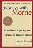 Tuesdays with Morrie: An Old Man, a Young Man, and Life's Greatest Lesson, 20th Anniversary Edition