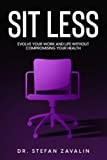 Sit Less: Evolve Your Work and Life Without Compromising Your Health