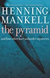 The Pyramid: And Four Other Kurt Wallander Mysteries (Kurt Wallander Mystery Book 9)