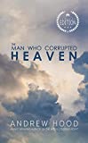 The Man Who Corrupted Heaven: A beautifully dark novel of self-discovery