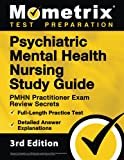 Psychiatric Mental Health Nursing Study Guide: PMHN Practitioner Exam Review Secrets, Full-Length Practice Test, Detailed Answer Explanations: [3rd Edition] (Mometrix Test Preparation)