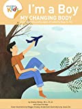 I’m A Boy, My Changing Body (Ages 8 to 10): Anatomy For Kids Book Prepares Younger Boys For Early Changes As They Enter Puberty. 2nd Edition. (I'm a Boy)