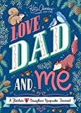 Love, Dad and Me: A Father and Daughter Guided Journal to Connect and Bond (Unique Gifts for Dad, books for dad, Valentine's Day Gifts)