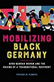 Mobilizing Black Germany: Afro-German Women and the Making of a Transnational Movement (Black Internationalism)