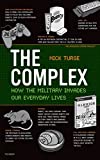 The Complex: How the Military Invades Our Everyday Lives (American Empire Project)