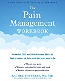 The Pain Management Workbook: Powerful CBT and Mindfulness Skills to Take Control of Pain and Reclaim Your Life