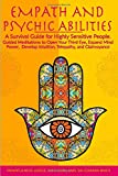 EMPATH AND PSYCHIC ABILITIES: A Survival Guide for Highly Sensitive People. Guided Meditations to Open Your Third Eye, Expand Mind Power, Develop Intuition, Telepathy, and Clairvoyance