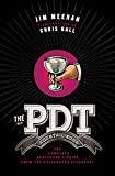 The PDT Cocktail Book: The Complete Bartender's Guide from the Celebrated Speakeasy