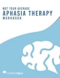 Not Your Average Aphasia Therapy Workbook (Not Your Average Workbooks)