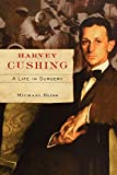 Harvey Cushing: A Life in Surgery