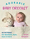 Adorable Baby Crochet: 40 patterns for blankets, hats, toys & more