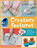 Creature Feetures: 30 Crochet Patterns for Baby Booties