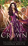 To Wear a Fae Crown (The Fair Isle Trilogy)