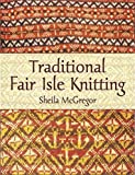 Traditional Fair Isle Knitting (Dover Knitting, Crochet, Tatting, Lace)