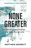 None Greater: The Undomesticated Attributes of God